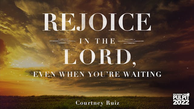 Rejoice in the Lord, Even When You’re...