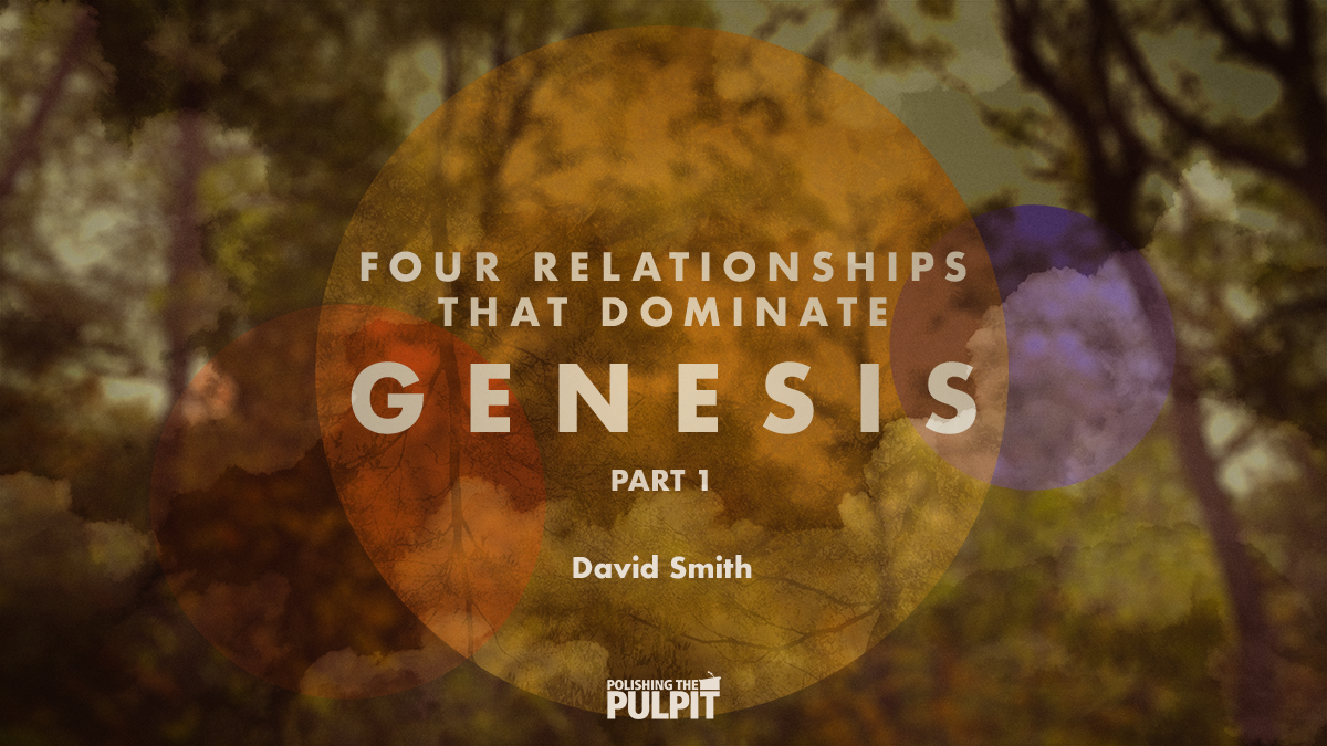 Four Relationships that Dominate Genesis (Part 1) | David Smith