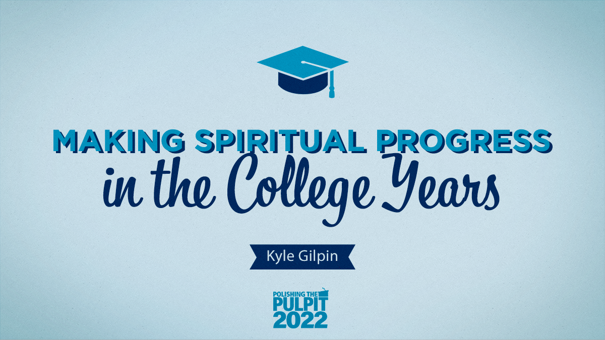 College Seminar: Making Spiritual Progress in the College Years  | Kyle Gilpin