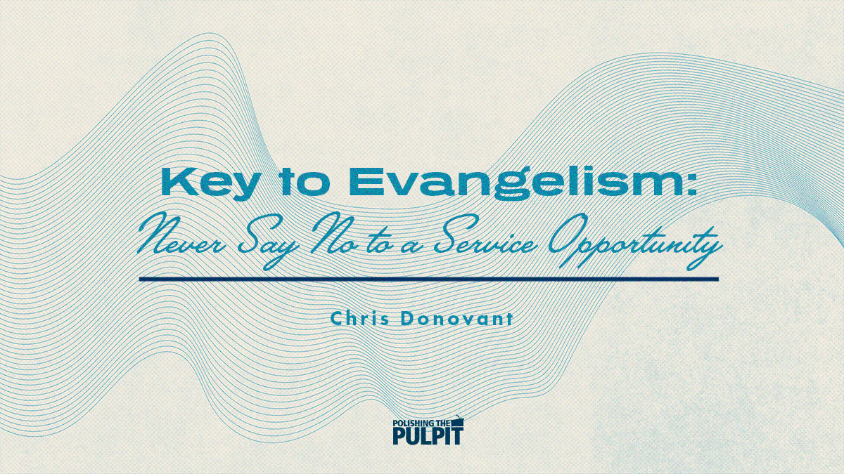 Key to Evangelism: Never Say No to a Service Opportunity | Chris Donovant