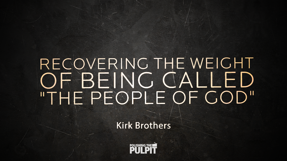 Recovering the Weight of Being Called "The People of God" | Kirk Brothers