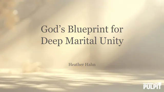 God’s Blueprint for Deep Marital Unit...