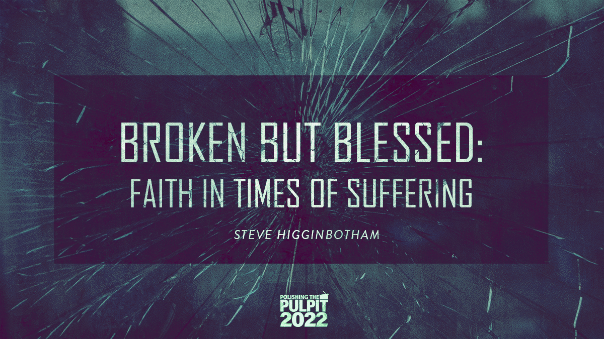 Broken but Blessed: Faith in Times of Suffering | Steve Higginbotham