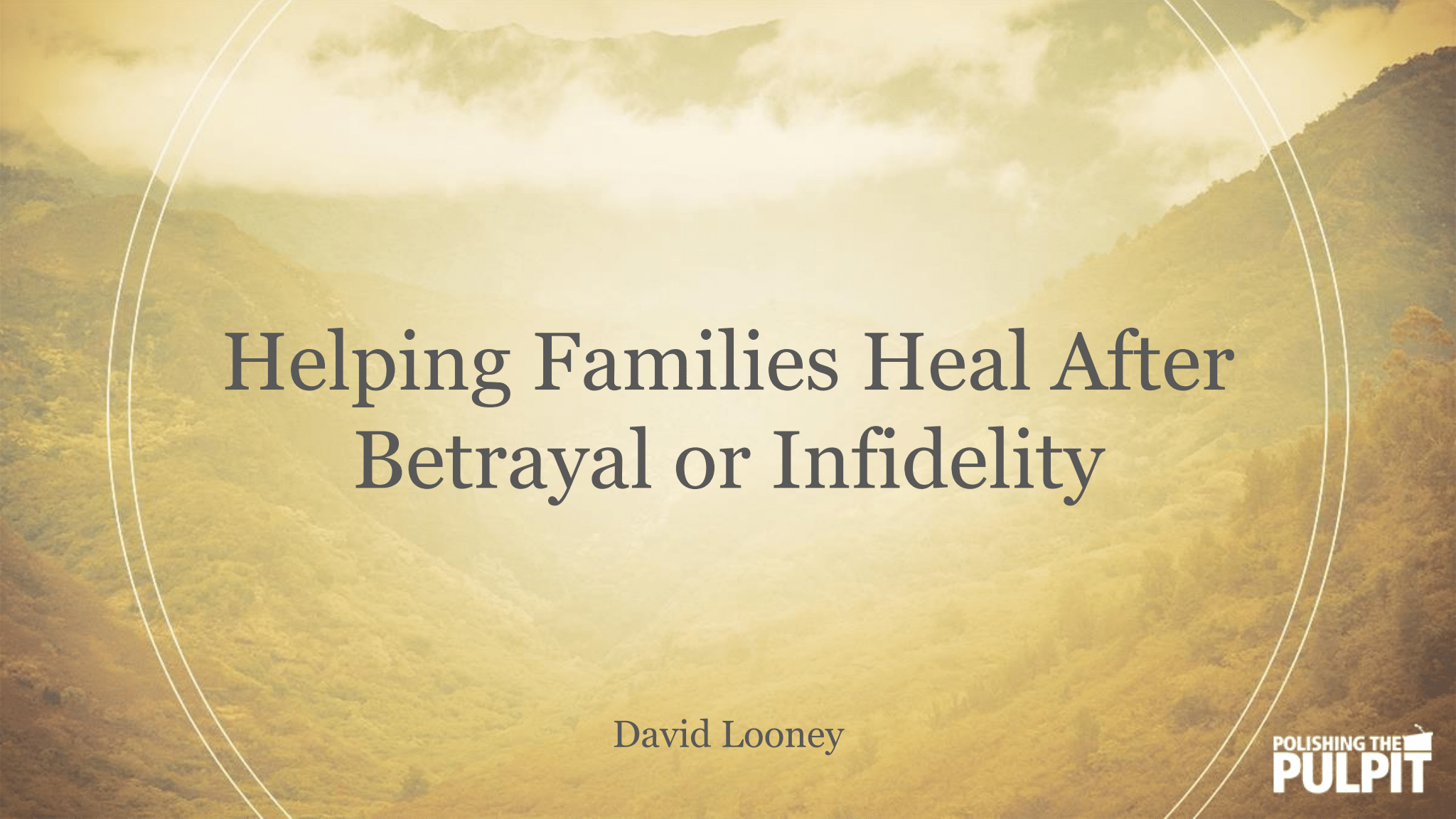 Helping Families Heal After Betrayal or Infidelity | David Looney