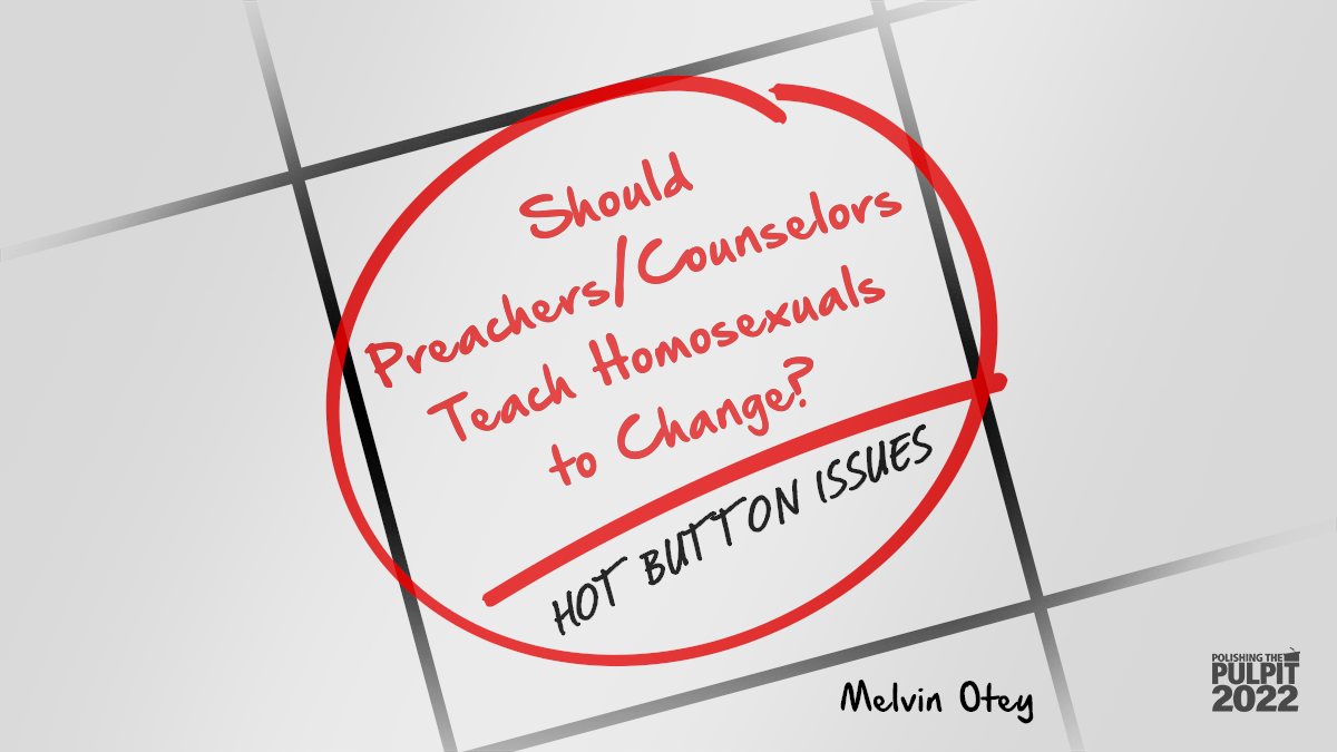 Should Preachers/Counselors Teach Homosexuals to Change? | Melvin Otey