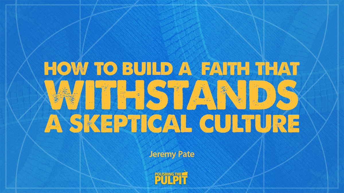 How to Build a Faith That Withstands a Skeptical Culture | Jeremy Pate