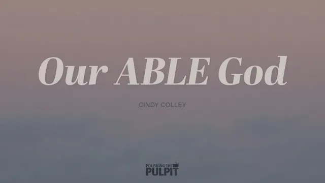 Our ABLE God | Cindy Colley