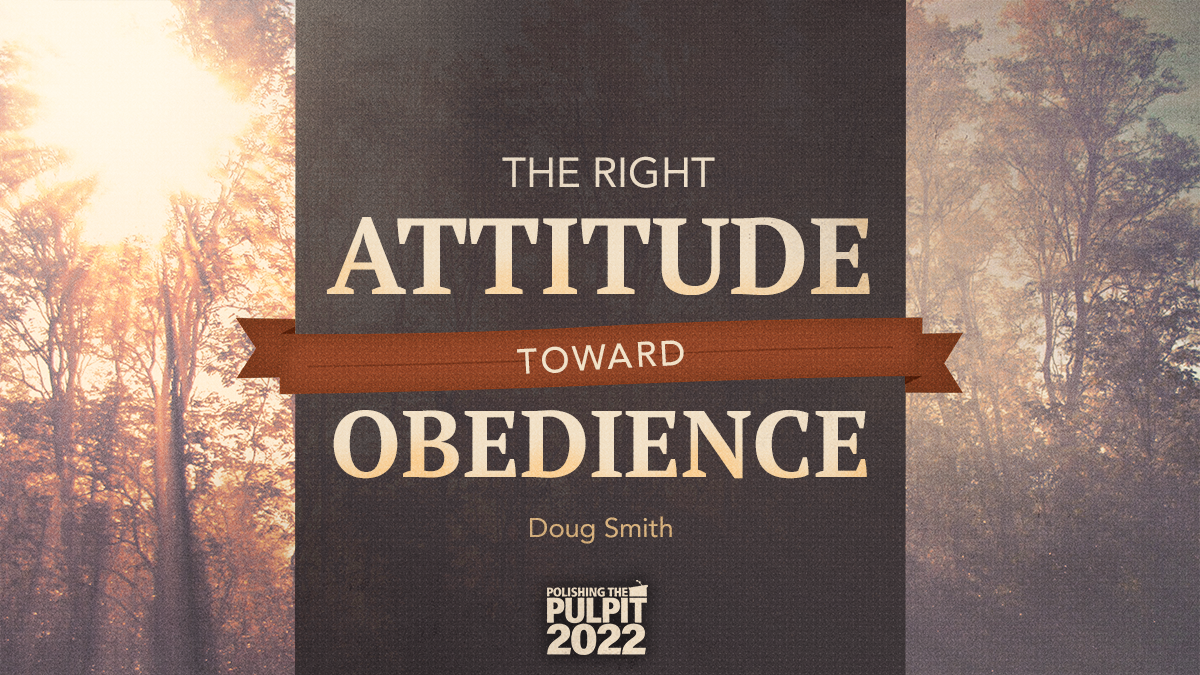 The Right Attitude Toward Obedience | Doug Smith