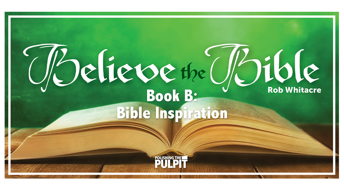 Believe the Bible: Book B—Bible Inspiration | Rob Whitacre