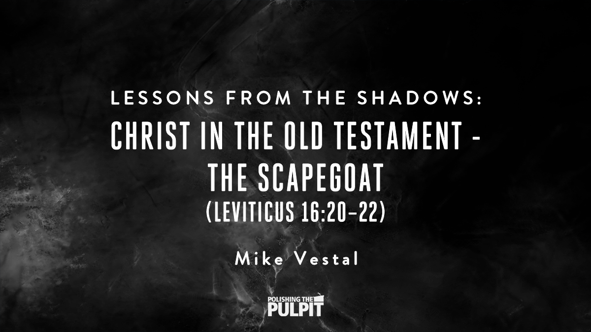 Christ in the Old Testament - The Scapegoat | Mike Vestal