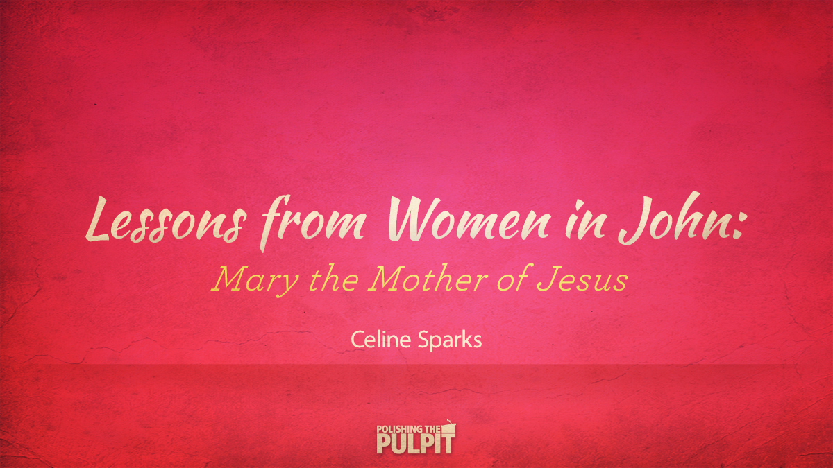Lessons from the Women in John: Mary the Mother of Jesus | Celine Sparks
