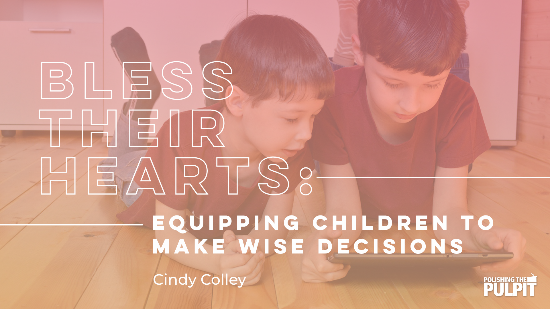 Bless Their Hearts: Equipping Children To Make Wise Decisions | Cindy Colley