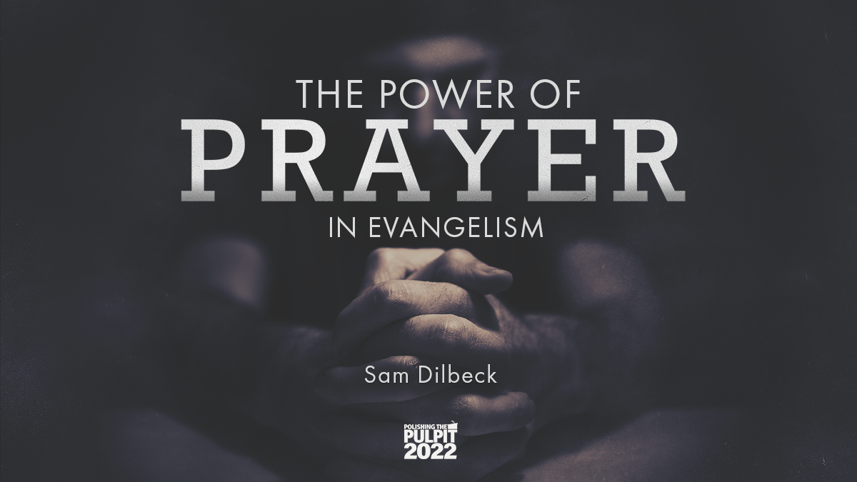 The Power of Prayer in Evangelism | Sam Dilbeck