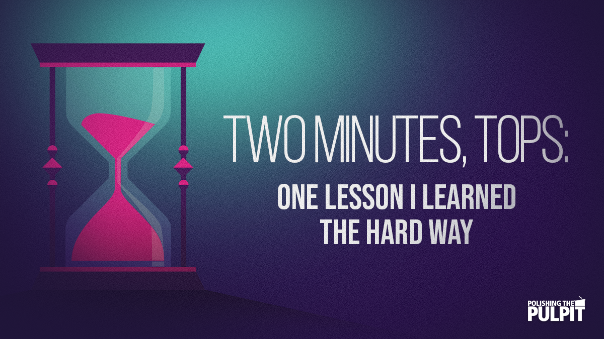 Two Minutes, Tops: One Lesson I Learned the Hard Way