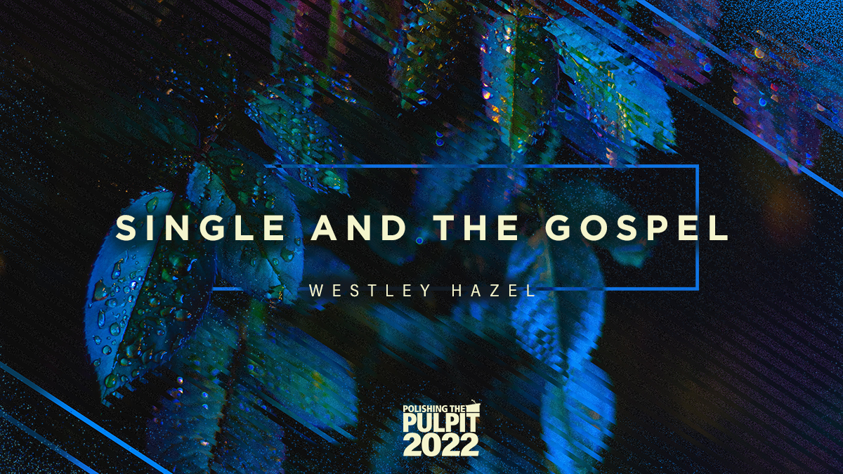 Single and the Gospel | Westley Hazel