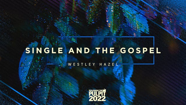 Single and the Gospel | Westley Hazel
