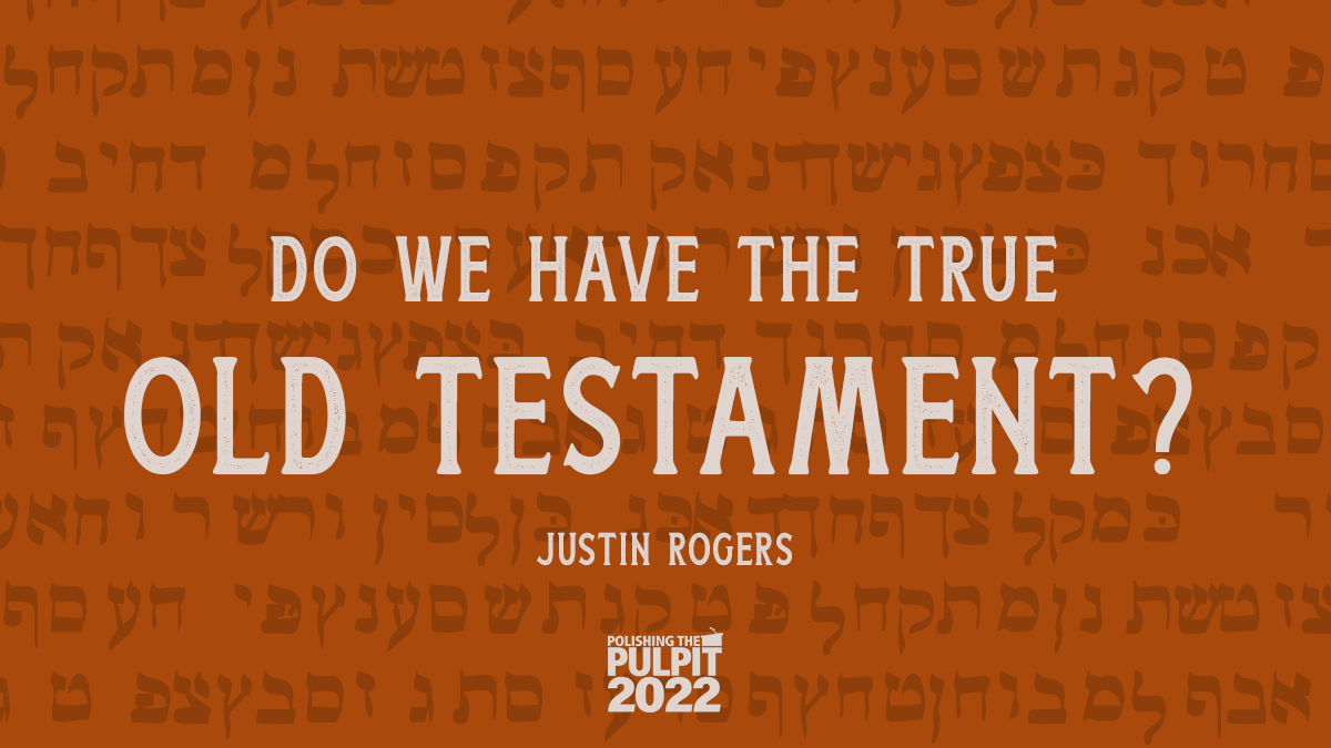 Do We Have the True Old Testament? | Justin Rogers