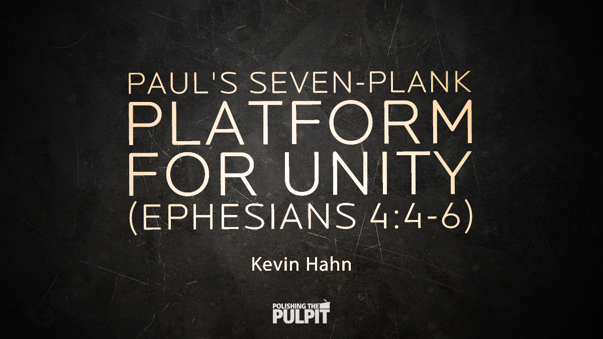 Paul's Seven-Plank Platform for Unity (Ephesians 4:4-6) | Kevin Hahn