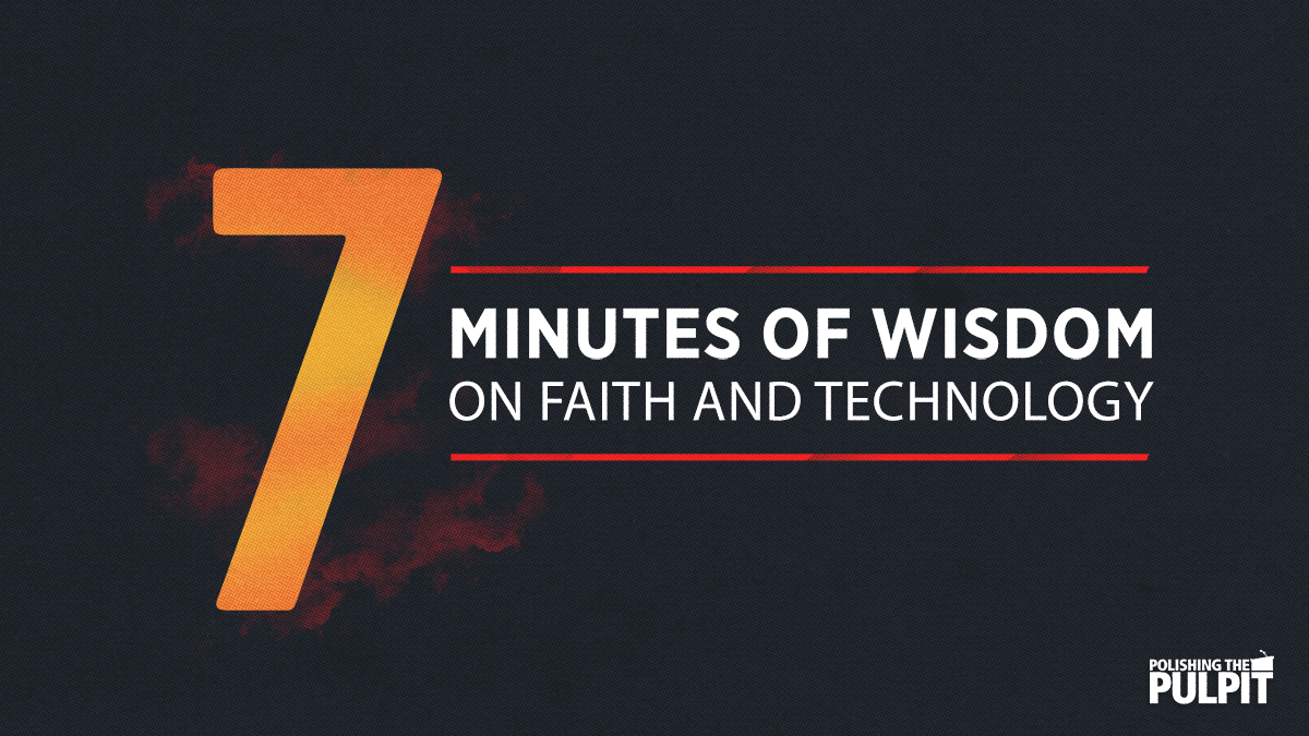 Seven Minutes of Wisdom on Faith and Technology