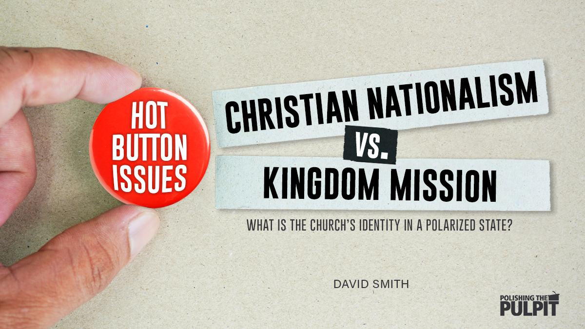 Hot Button Issues: Christian Nationalism vs Kingdom Mission | David Smith