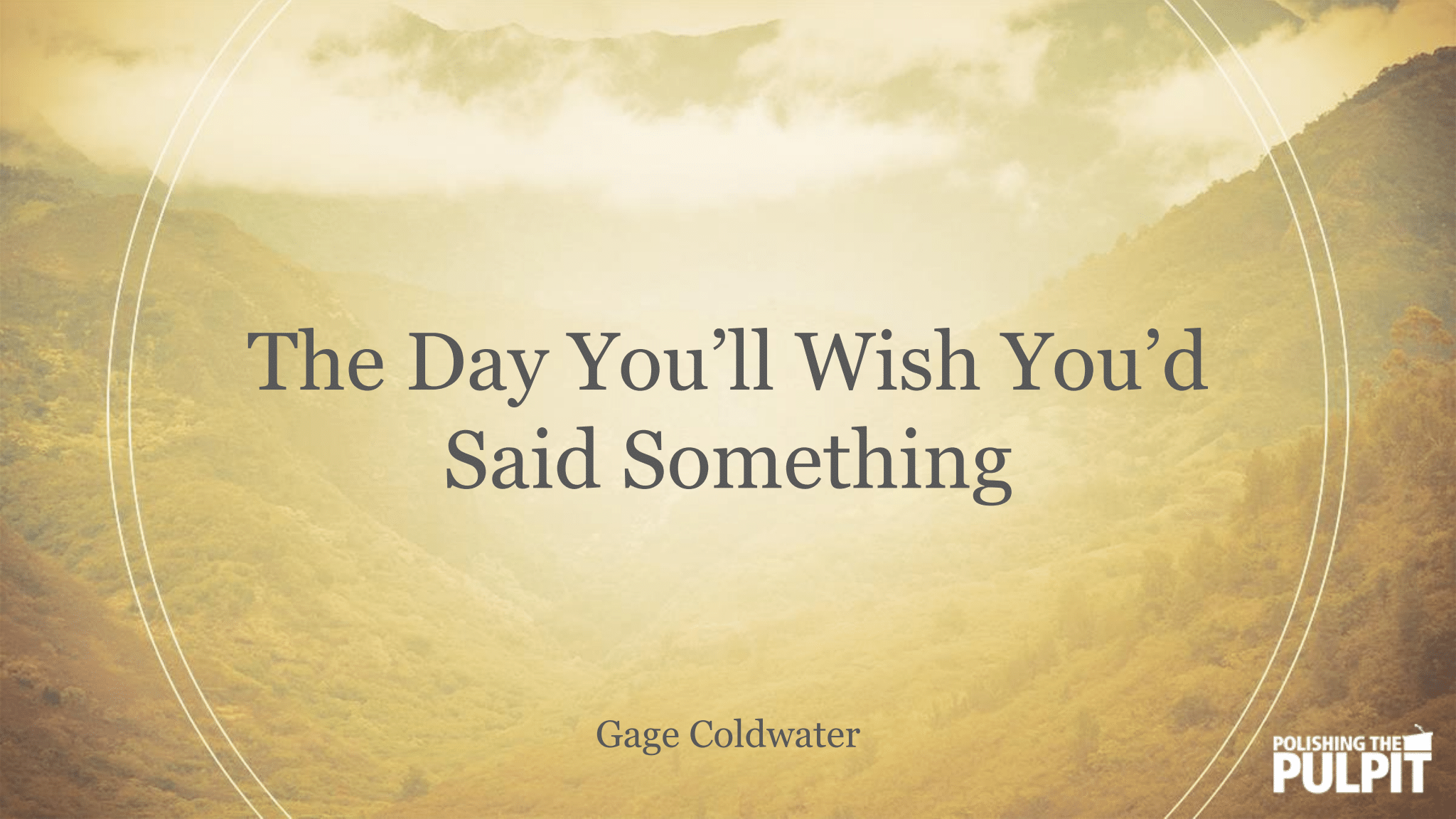 The Day You’ll Wish You’d Said Something | Gage Coldwater