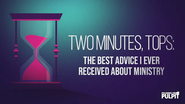 Two Minutes, Tops: The Best Advice I ...