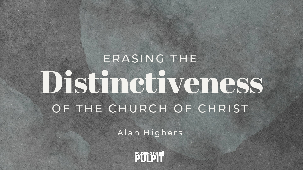 Erasing the Distinctiveness of the church of Christ | Alan Highers