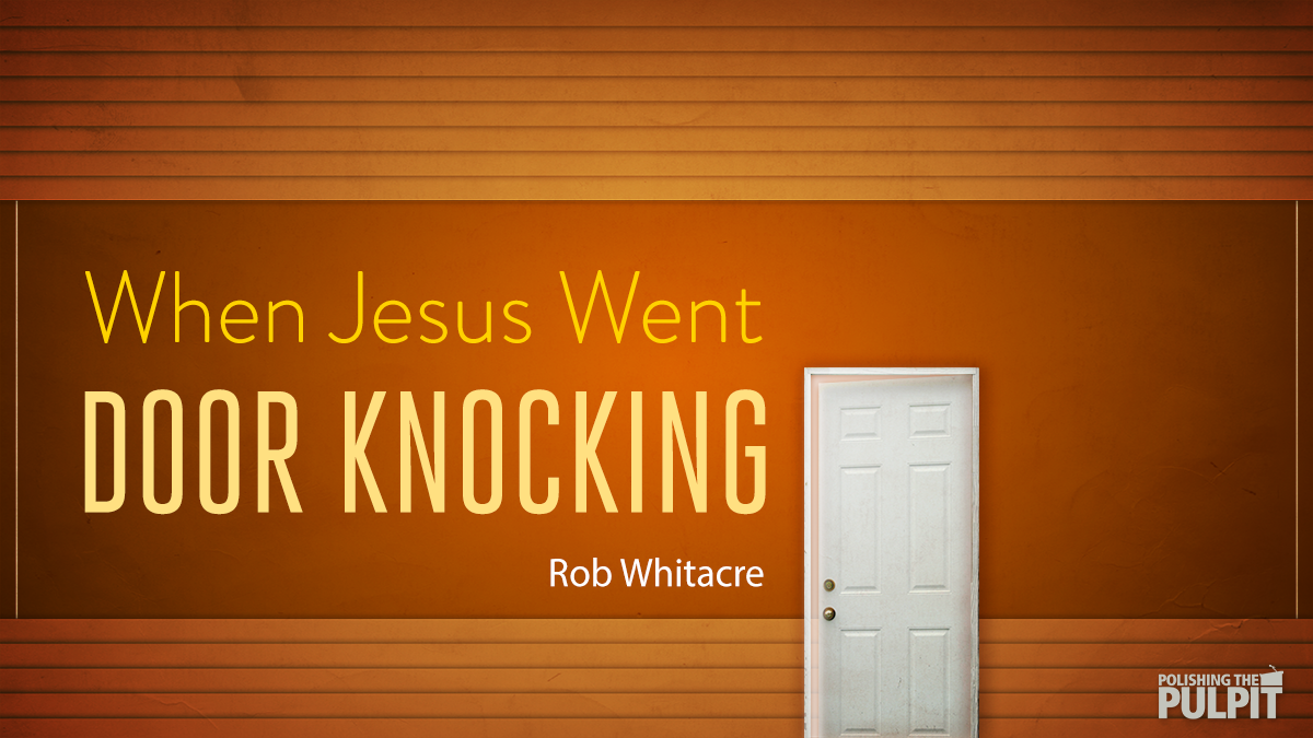 When Jesus Went Door Knocking | Rob Whitacre
