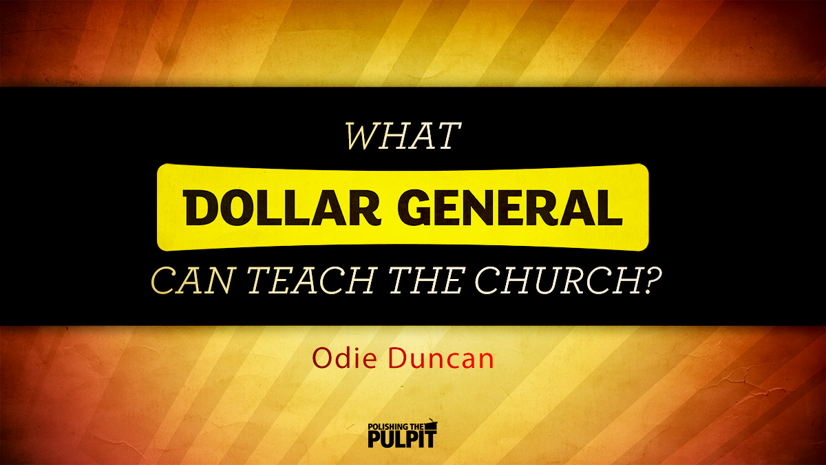 What Dollar General Can Teach the Church | Odie Duncan
