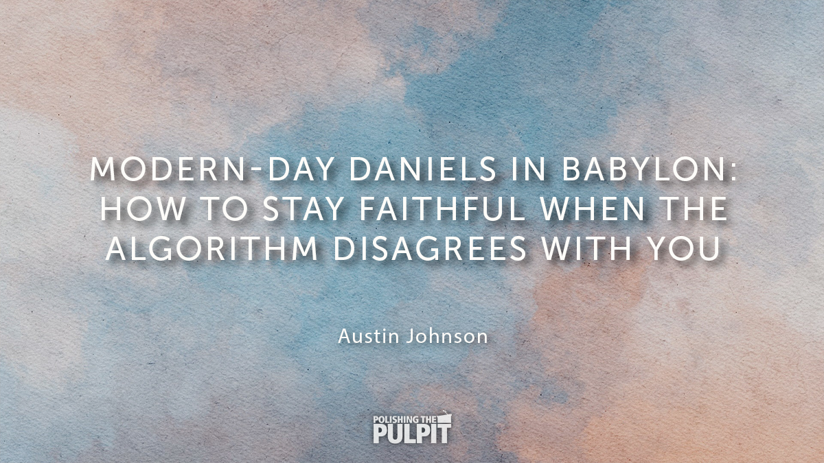Modern-day Daniels in Babylon | Austin Johnson