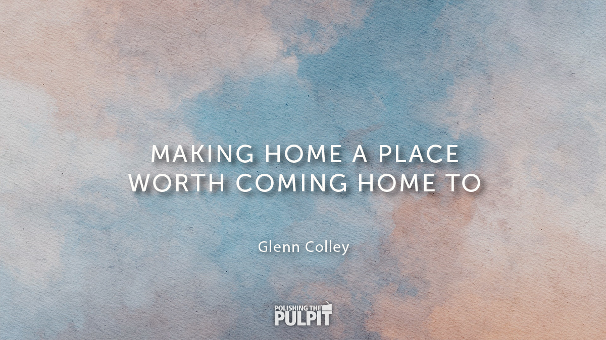 Making Home a Place Worth Coming Home To | Glenn Colley