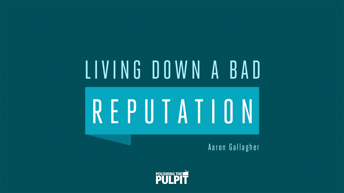 Living Down a Bad Reputation | Aaron Gallagher