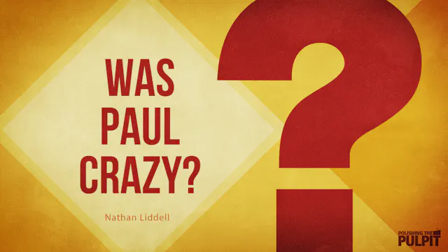 Was Paul Crazy? | Nathan Liddell