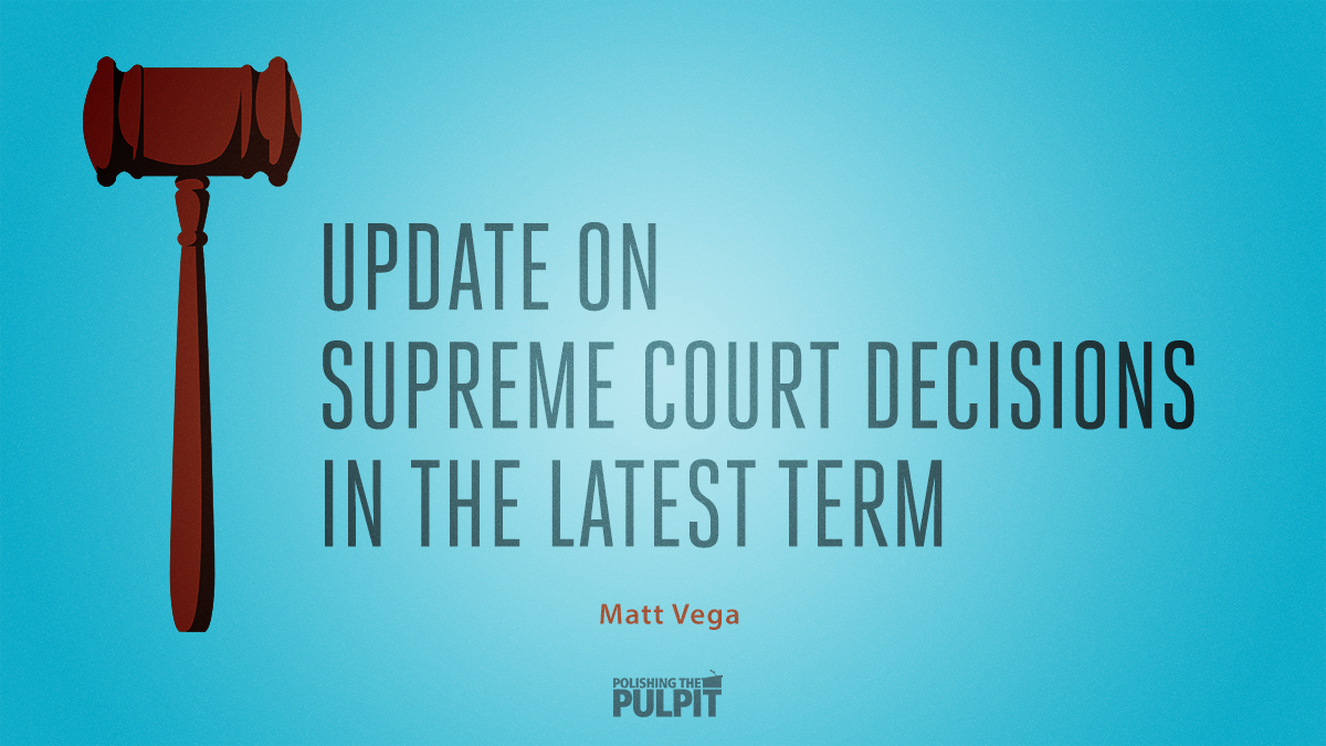 Update on Supreme Court Decisions in the Latest Term | Matt Vega
