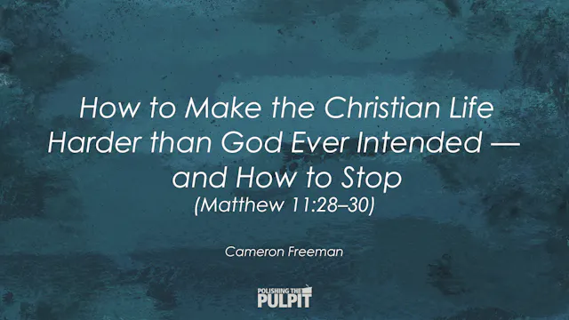 How to Make the Christian Life Harder...