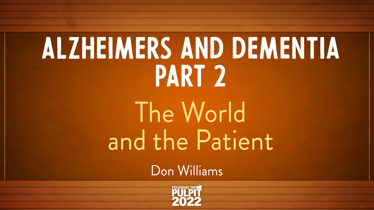 Alzheimers and Dementia (Part 2): The World and the Patient | Don Williams