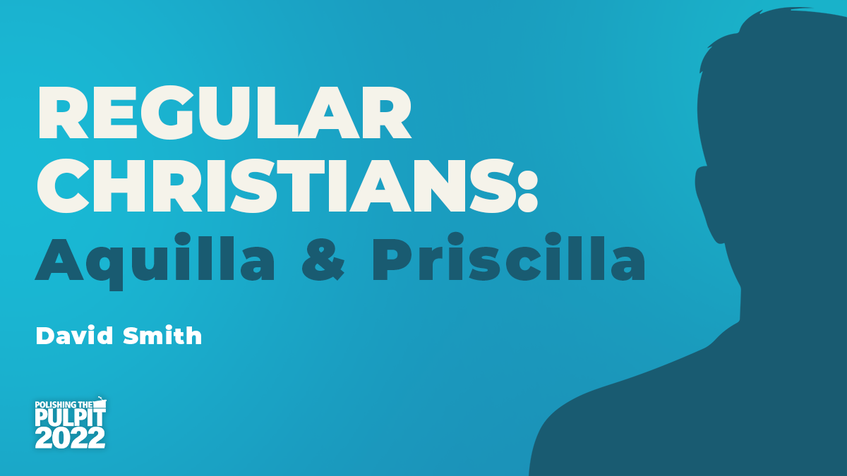 Regular Christians: Aquila and Priscilla | David Smith