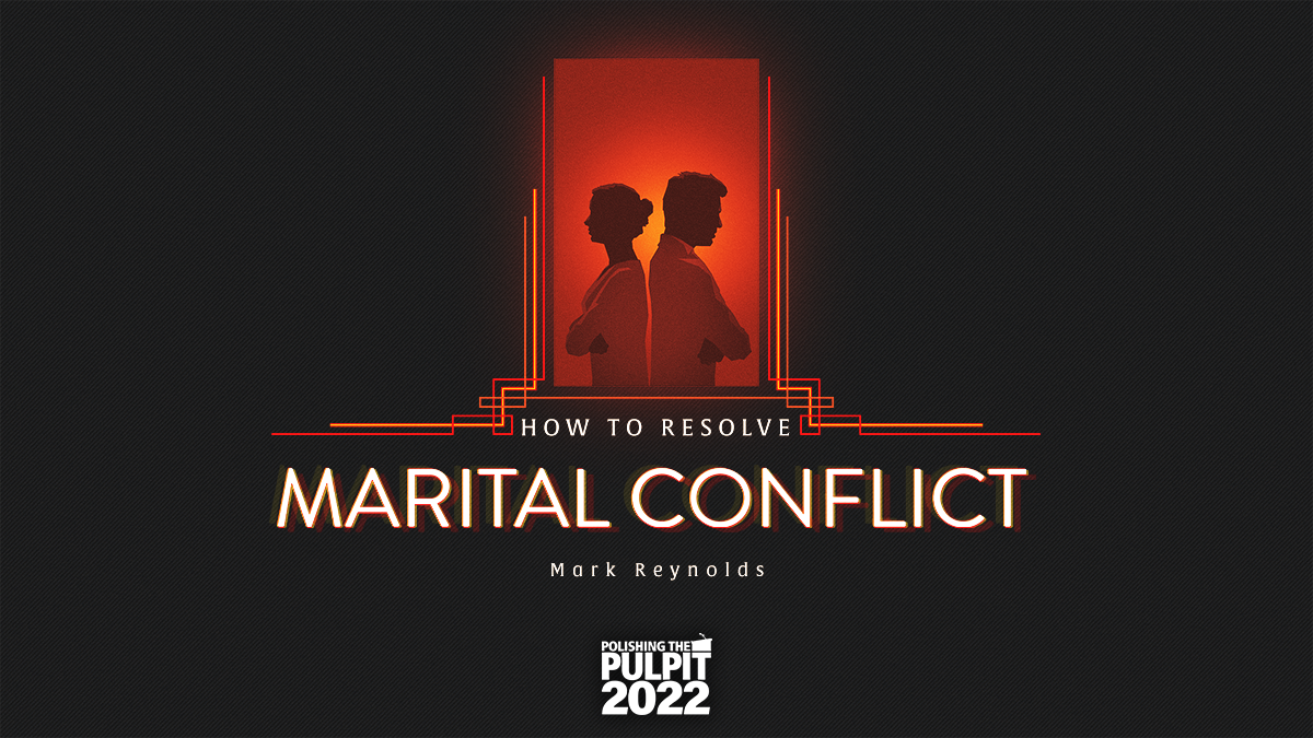How to Resolve Marital Conflict | Mark Reynolds