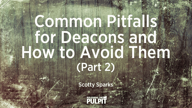 Common Pitfalls for Deacons and How t...