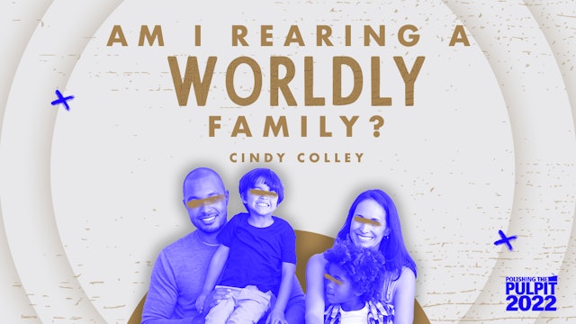 Am I Rearing a Worldly Family? | Cindy Colley