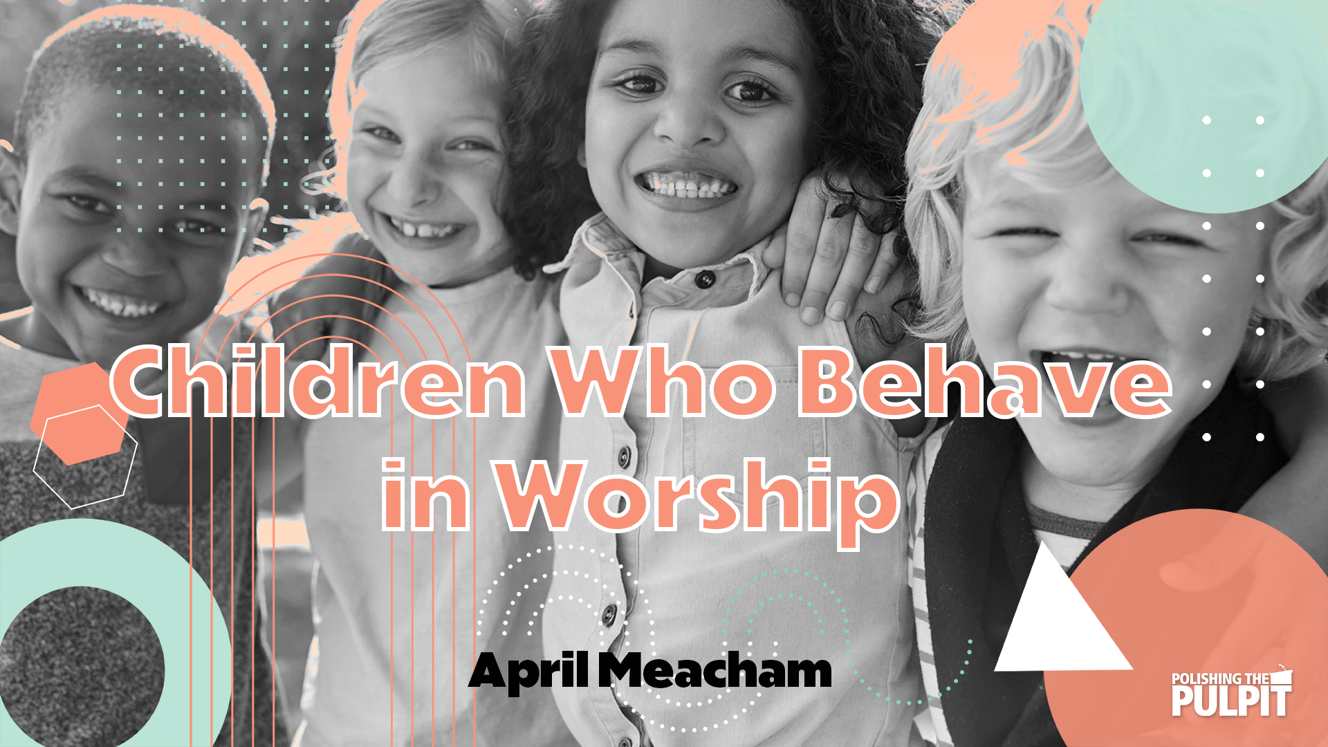 Children Who Behave in Worship | Amy Meacham