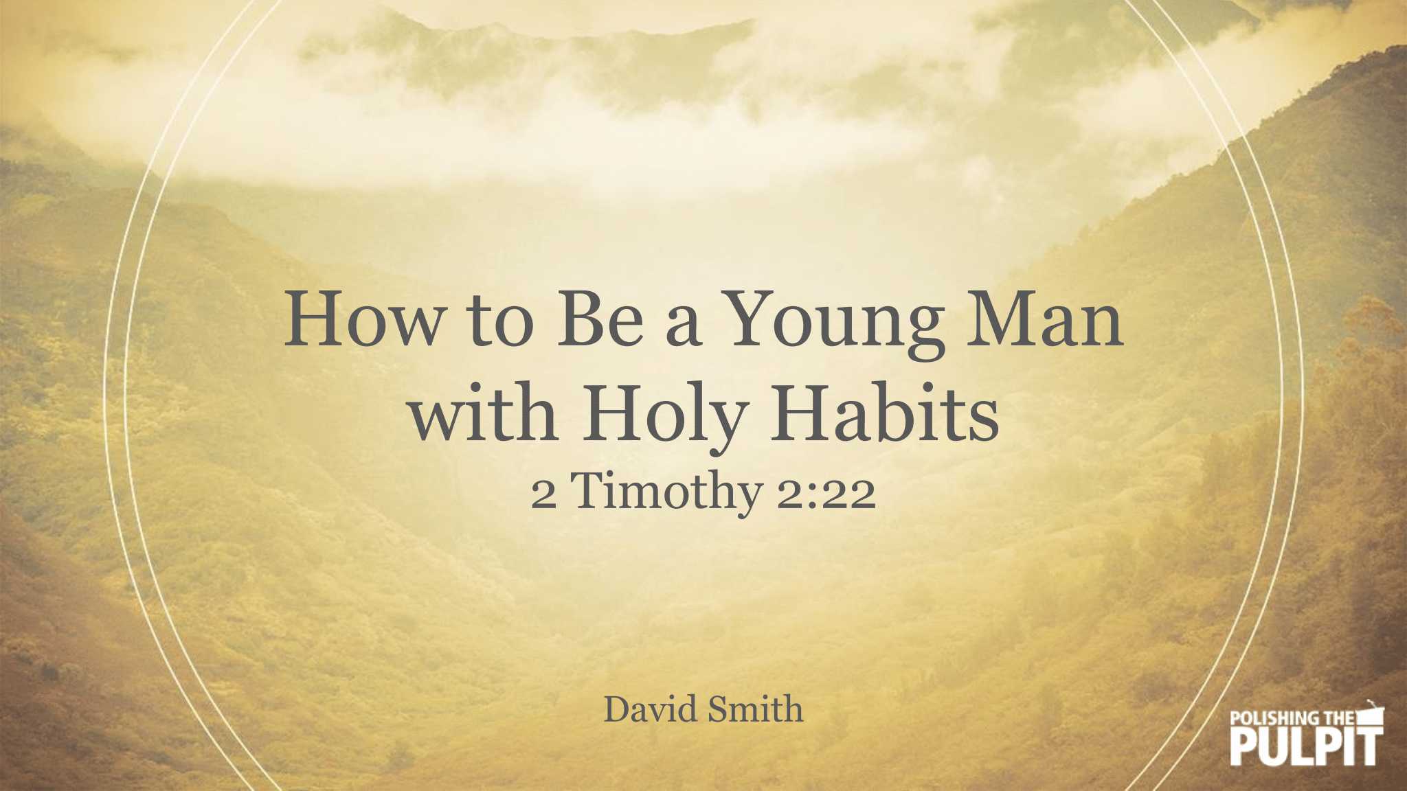 How to Be a Young Man with Holy Habits (2 Timothy 2:22) | David Smith