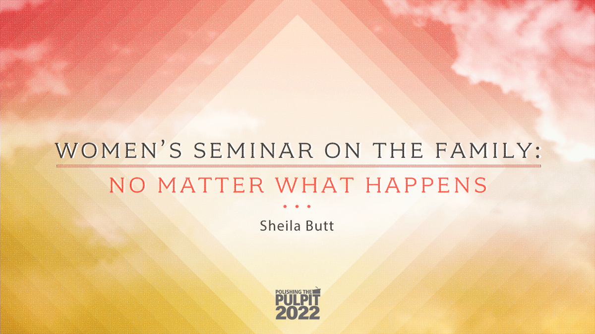 Women's Seminar on the Family: No Matter What Happens | Sheila Butt