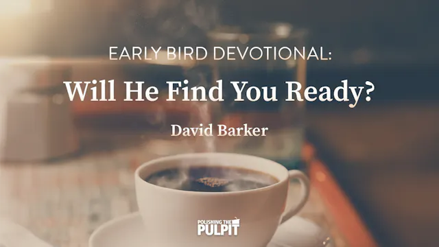 Early Bird Devotional: Will He Find Y...