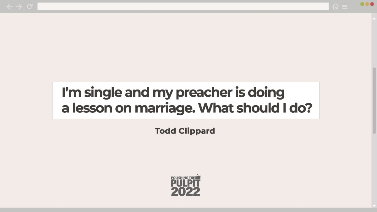 I'm Single and My Preacher Is Doing a Series on Marriage | Todd Clippard