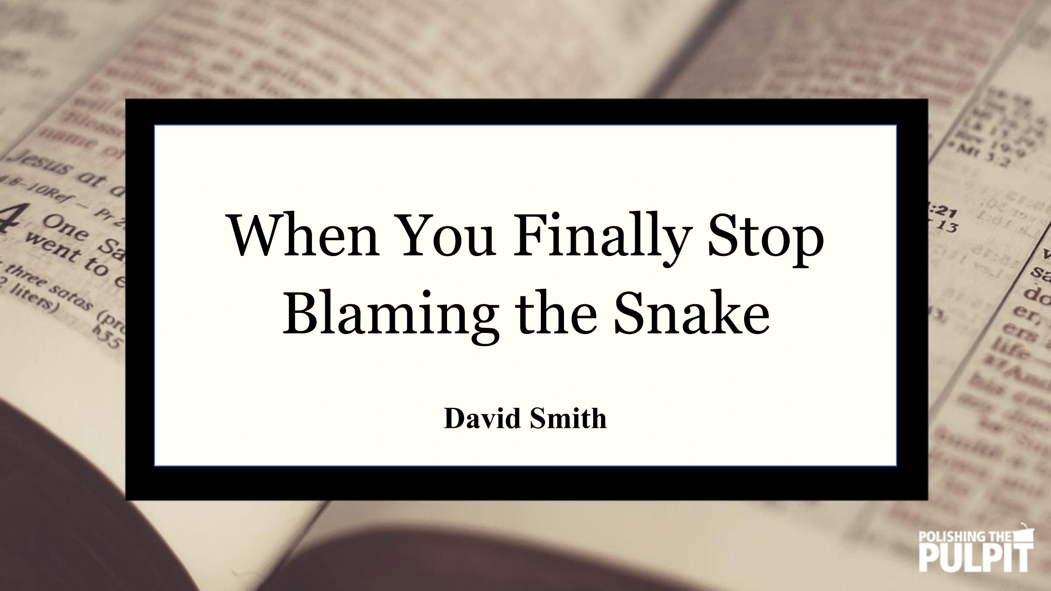 When You Finally Stop Blaming the Snake | David Smith