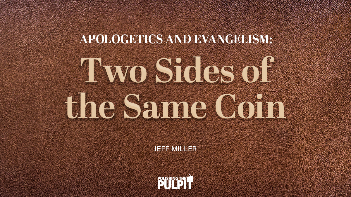 Apologetics and Evangelism: Two Sides of the Same Coin | Jeff Miller