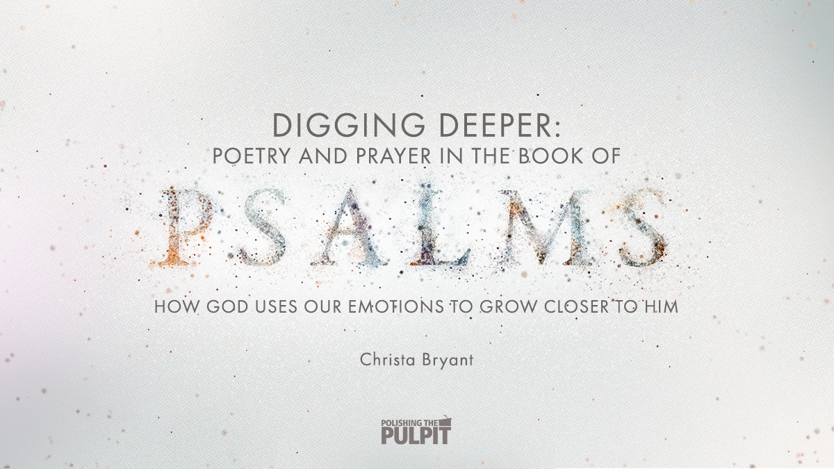 Digging Deeper: Poetry and Prayer from the Psalms | Christa Bryant