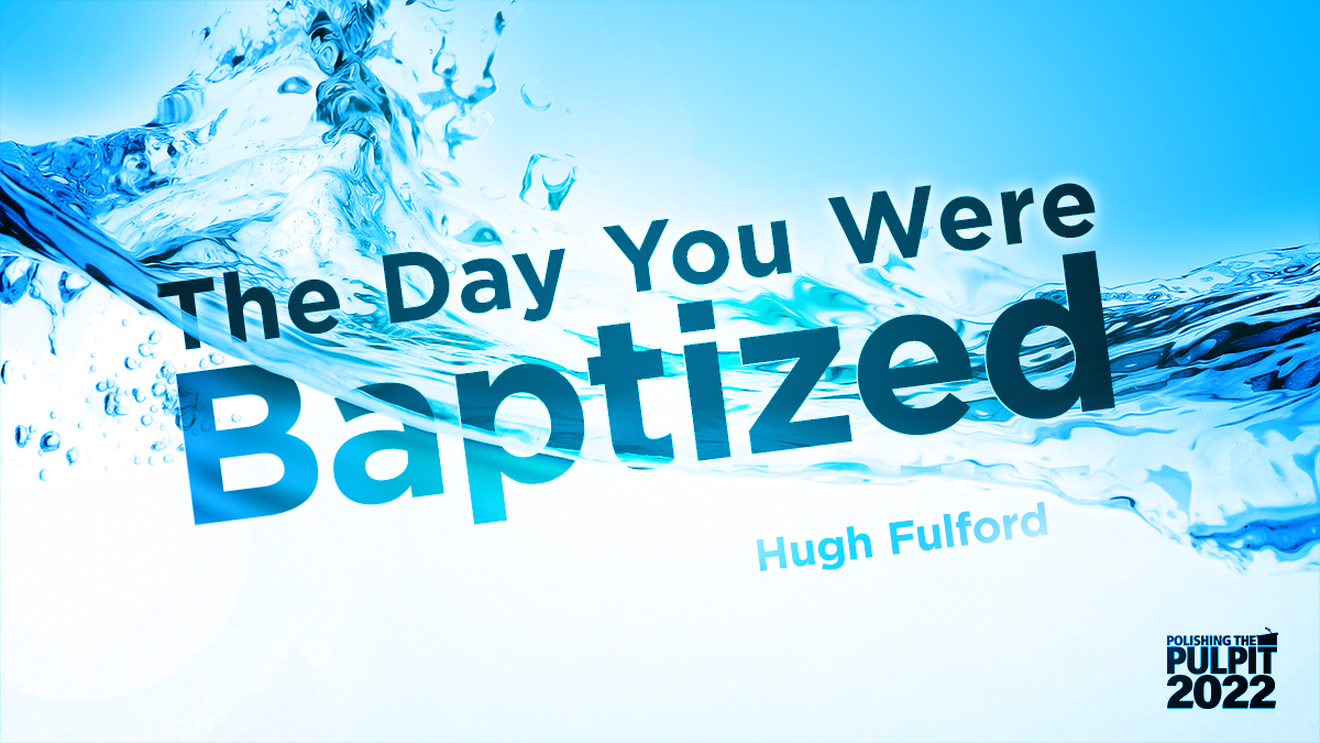 The Day You Were Baptized  | Hugh Fulford