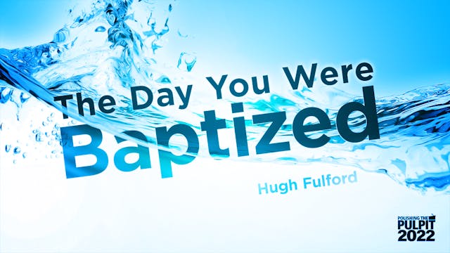 The Day You Were Baptized  | Hugh Ful...